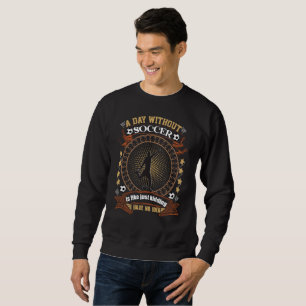Ein Tag ohne Fußball ist wie ein Kind, das ich nic Sweatshirt