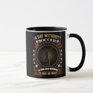 Ein Tag ohne Fußball ist wie ein Kind, das ich nic Tasse
