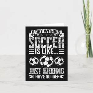 Ein Tag ohne Fußball ist wie ein Kind, das ich nie Karte