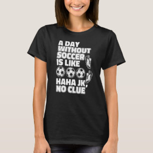 Ein Tag ohne Fußball ist wie Fußball Goal Keeper T-Shirt