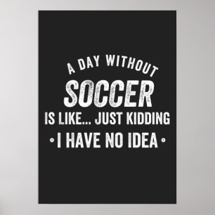 Ein Tag ohne Fußball ist wie nur ein Witz Poster