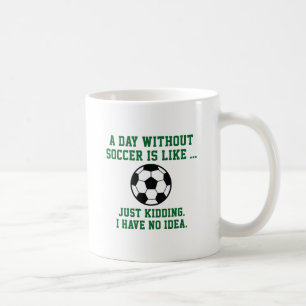 Ein Tag ohne Fußball Kaffeetasse