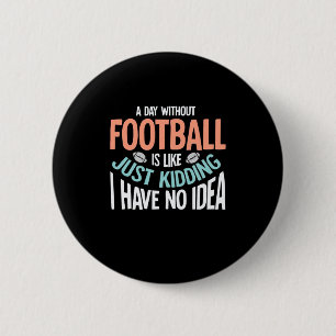 Ein Tag ohne Fußball keine Idee Button