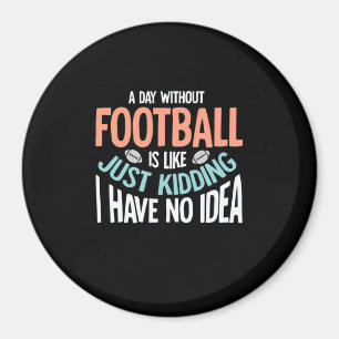 Ein Tag ohne Fußball keine Idee Magnet