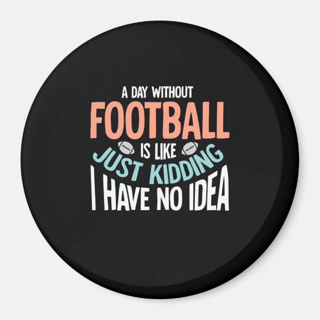 Ein Tag ohne Fußball keine Idee Magnet (Vorne)