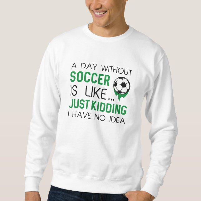 Ein Tag ohne Fußball Sweatshirt (Vorderseite)