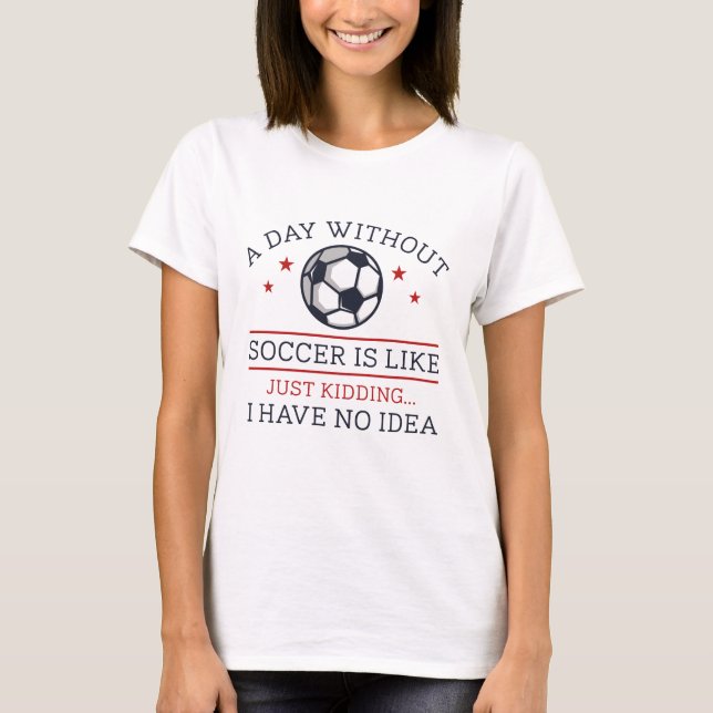 Ein Tag ohne Fußball T-Shirt (Vorderseite)