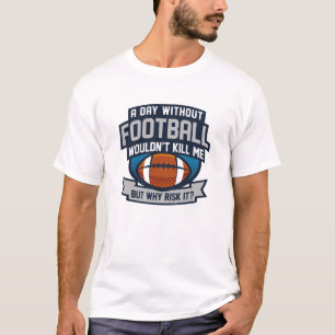 Ein Tag ohne Fußball T-Shirt