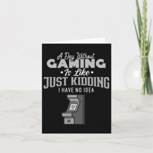 Ein Tag ohne Gaming ist wie ein sarkastisches Nove Karte