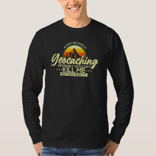 Ein Tag ohne Geocaching Geocacher T-Shirt