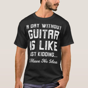 Ein Tag ohne Gitarre ist wie ein Kinderspiel T-Shirt
