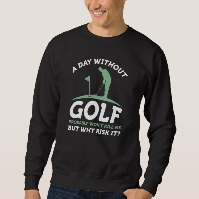 Ein Tag ohne Golf Sweatshirt (Vorderseite)
