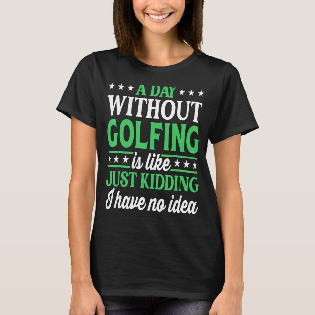 Ein Tag ohne Golf T-Shirt (Vorderseite)