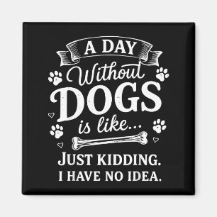 Ein Tag ohne Hunde ist wie nur Witze ich habe kein Magnet
