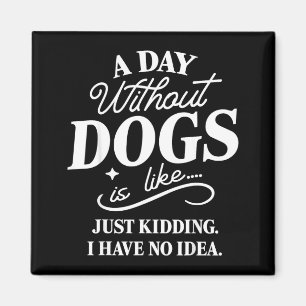 Ein Tag ohne Hunde ist wie Quatsch, habe eine lust Magnet