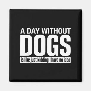 Ein Tag ohne Hunde ist wie Scheiße, habe Idee lust Magnet