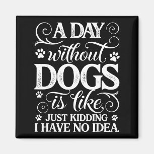 Ein Tag ohne Hunde ist wie Scheiße, habe Idee lust Magnet