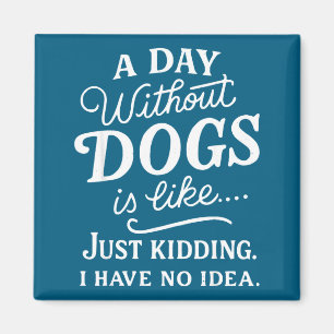 Ein Tag ohne Hunde ist wie Scheiße, habe Idee lust Magnet