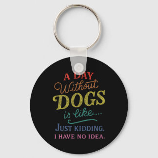 Ein Tag ohne Hunde ist wie Witz haben Idee Lustig Schlüsselanhänger
