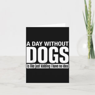Ein Tag ohne Hunde ist wie Witzig Keine Ahnung Karte