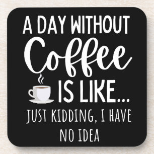 Ein Tag ohne Kaffee Funny Coffee Lover Geschenk Getränkeuntersetzer