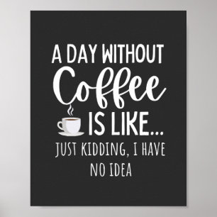 Ein Tag ohne Kaffee Funny Coffee Lover Geschenk Poster