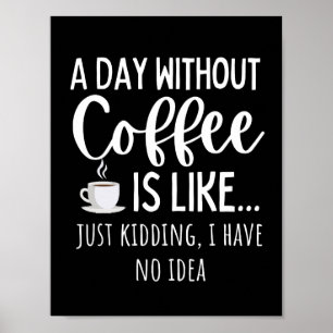 Ein Tag ohne Kaffee Funny Coffee Lover Geschenk Poster