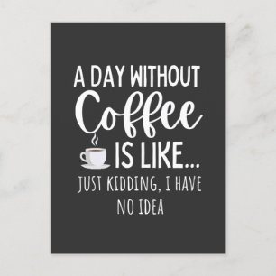 Ein Tag ohne Kaffee Funny Coffee Lover Geschenk Postkarte