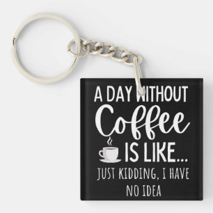 Ein Tag ohne Kaffee Funny Coffee Lover Geschenk Schlüsselanhänger