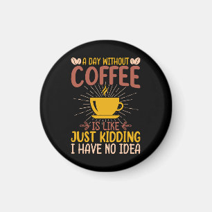 Ein Tag ohne Kaffee ist einfach nur ein Nicken Magnet
