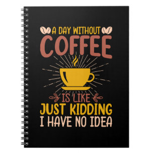 Ein Tag ohne Kaffee ist einfach nur ein Nicken Notizblock