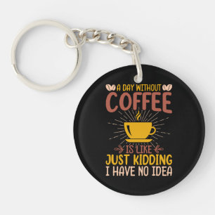 Ein Tag ohne Kaffee ist einfach nur ein Nicken Schlüsselanhänger