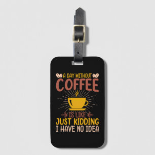Ein Tag ohne Kaffee ist nur ein Scherz Gepäckanhänger