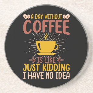 Ein Tag ohne Kaffee ist nur knuddeln ich habe kein Getränkeuntersetzer