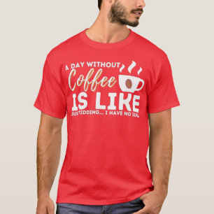 Ein Tag ohne Kaffee ist wie ein einfaches Kind T-Shirt