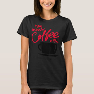 Ein Tag ohne Kaffee ist wie ein Kinderspiel - ich  T-Shirt