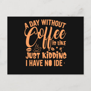 Ein Tag ohne Kaffee ist wie ein sonniges Sprichwor Einladungspostkarte