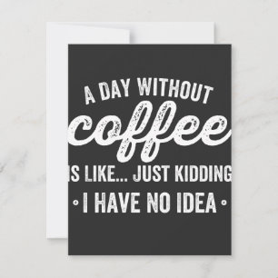 Ein Tag ohne Kaffee ist wie nur ein Scherz Dankeskarte