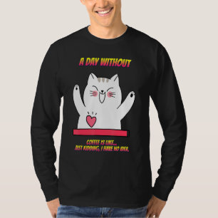 Ein Tag ohne Kaffee ist wie, sarkastischer Spaß T-Shirt