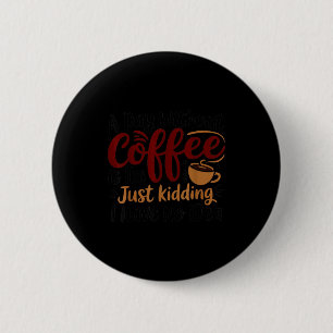 Ein Tag ohne Kaffee ist wie Scherz Koffein Button