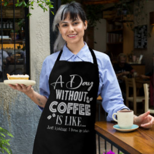 Ein Tag ohne Kaffee ist wie... Schürze drucken