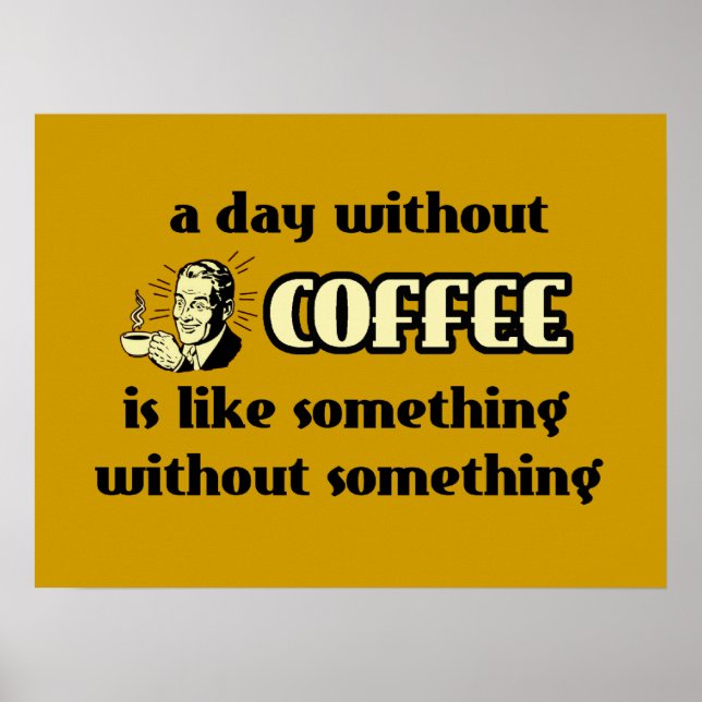 Ein Tag ohne Kaffee lustiges Poster (Vorne)