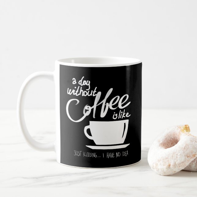 Ein Tag ohne Kaffee Spaß Kaffeeliebhaber Kaffeetasse (Mit Donut)
