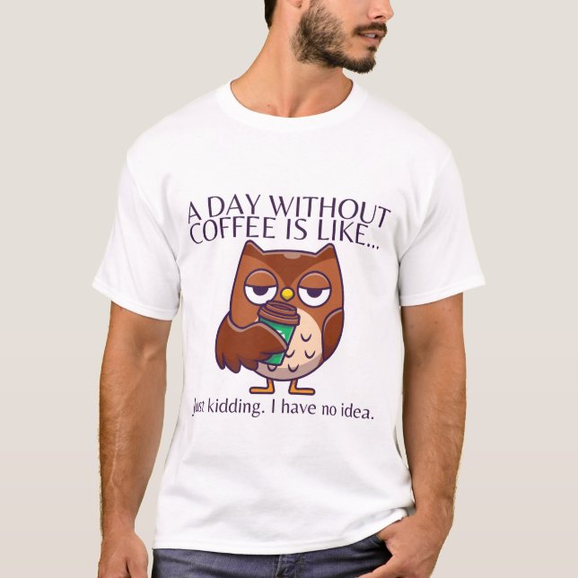 Ein Tag ohne Kaffee T-Shirt (Vorderseite)