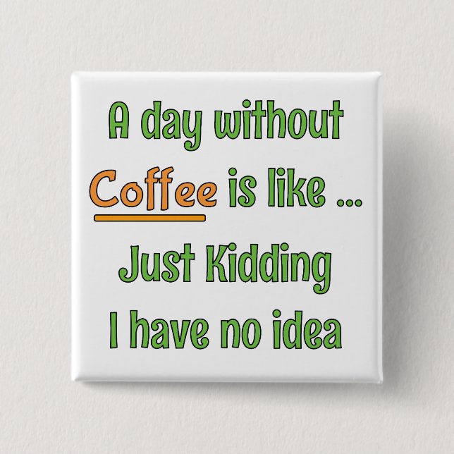 Ein Tag ohne Kaffee T-Shirt Button (Vorderseite)
