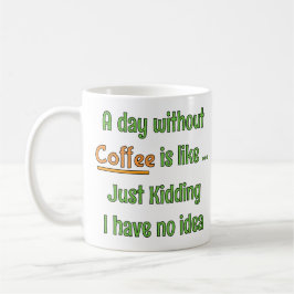 Ein Tag ohne Kaffee T-Shirt Kaffeetasse
