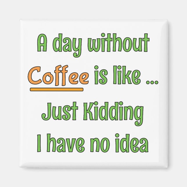 Ein Tag ohne Kaffee T-Shirt Magnet (Vorne)