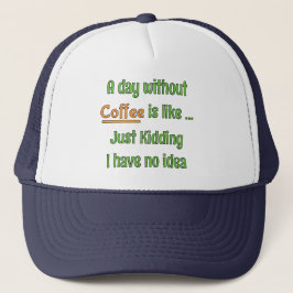 Ein Tag ohne Kaffee T-Shirt Truckerkappe