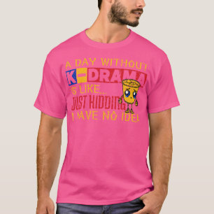 Ein Tag ohne KDrama ist wie ein bloßes Töten, das  T-Shirt