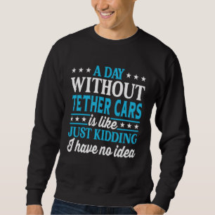 Ein Tag ohne Kordelrennwagen Kordelrennwagen Sweatshirt